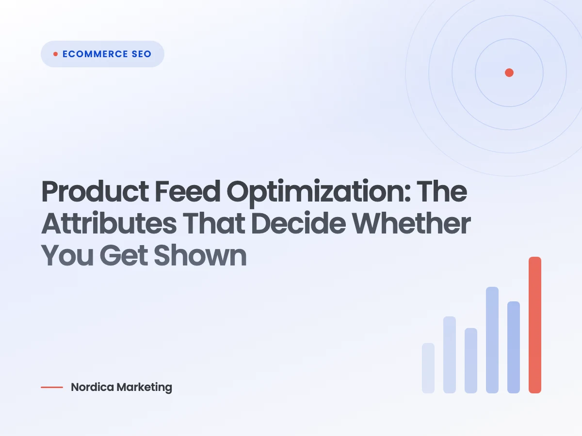 Product Feed Optimization: The Attributes That Decide Whether You Get Shown